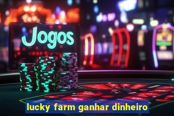 lucky farm ganhar dinheiro